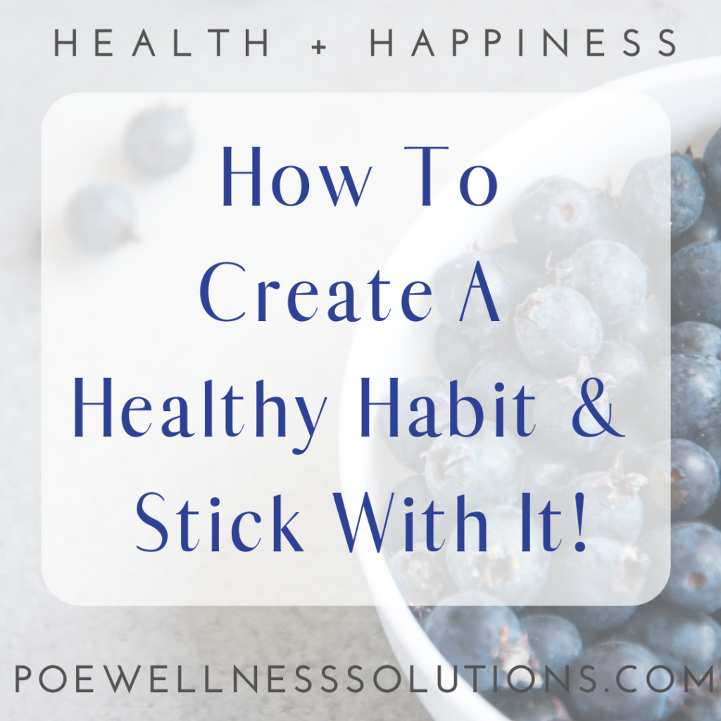 How to create a health habit and stick with it.  Tips from Poe Wellness Solutions & The Coaching Yogi